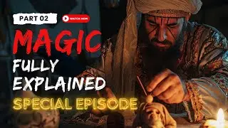 Jinns & Magic (Fully Explained In Urdu) Part 2 of 2 | Real Magic | Black Magic