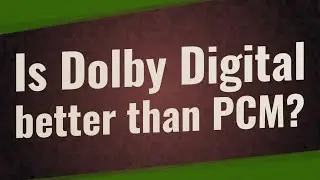 Is Dolby Digital better than PCM?