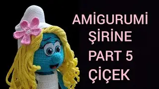 AMİGURUMİ ŞİRİNE PART 5 ÇİÇEĞİ