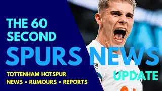 THE 60 SECOND SPURS NEWS UPDATE: Romero and van de Ven "We Want Trophies!" Odobert, Solomon Loan