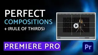 Create Perfect Compositions With Premiere Pro - Rule Of Thirds, Custom Guides, And More!