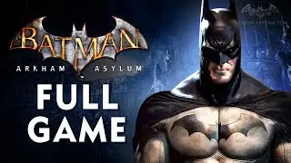 Batman: Arkham Asylum - Full Game Walkthrough in 4K