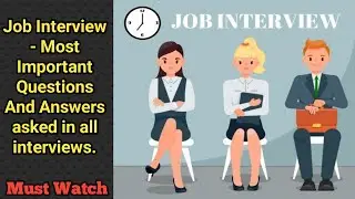 Job Interview - Most Important Questions And Answers asked in all interviews. Improve your skills