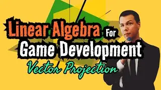 Linear Algebra for Game Development 3: Vector Projection