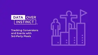 Tracking Conversions and Events with 3rd-Party Pixels | A Data Over Instinct Workshop