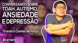 Conversando sobre TDAH, Autismo, Ansiedade e Depressão | Tirando a Camisa de Força