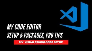 My Code Editor:  Visual Studio Code, Setup & Packages, Productivity Tips, and Speed Hacks