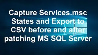 Automate Pre and Post Patch Services.msc State Capture with Power Shell while Patching MS SQL SERVER