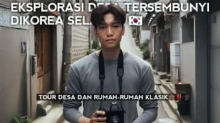 Eksplorasi Desa Tersembunyi Di Korea Selatan || Tour Desa Dan Rumah-Rumah klasik Korea