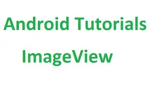 Android Tutorials - 20 : ImageView