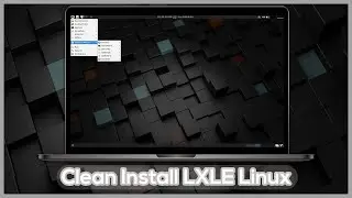 Clean Install LXLE Linux - Revive your older PC