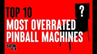 Top 10 Most Overrated Pinball Machines Of All Time