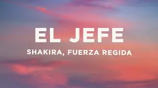 Shakira, Fuerza Regida - El Jefe (Letra/Lyrics)