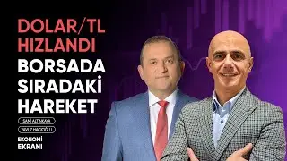 Borsada Sıradaki Hareket | Dolar/TL Hızlandı | Yavuz Hacıoğlu | Ekonomi Ekranı