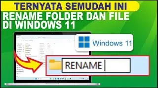 Cara Mengubah Nama Folder dan File Di Laptop/PC Windows 11 | Rename Folder dan File di WIndows 11