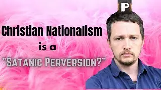 Response to InspiringPhilosophy on Christian Nationalism