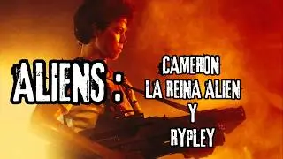 ALIENS + CAMERON + RYPLEY el peliculón que nadie pedía pero todos necesitabamos 