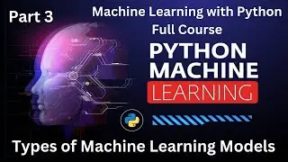 Machine Learning with Python Full Course Part 3 Types of Machine Learning Models #ml #python