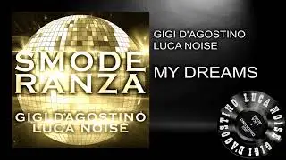 Gigi DAgostino & Luca Noise - My Dreams [ From the album SMODERANZA ]