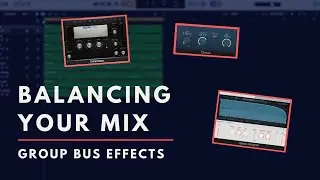 Balancing Your Mix - Group Bus Effects