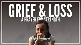 Prayer For Grief and Loss | Prayers For Strength When Grieving