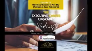 Episode 32: Why Your Resume Is Not The Problem In Your Job Search