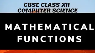 Mathematical Functions |MATH MODULE| CBSE CLASS 12 | COMPUTER SCIENCE