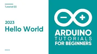 2023 Arduino Tutorial for Beginners 03 - Hello World