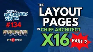 The Layout Pages in Chief Architect X16 - PART 2  - Designers Show #134