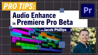 Pro-Tips: Audio Enhance in Premiere Pro Beta with Jacob Phillips