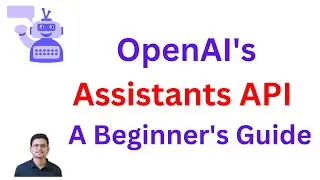 Build Chatbot using OpenAI's Latest Assistants API  - A Beginner's Guide | Code