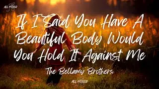 The Bellamy Brothers - If I Said You Have A Beautiful Body Would You Hold It Against Me (Lyrics)