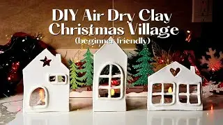 Air Dry Clay Christmas Village (Beginner Friendly tutorial) | DIY Christmas Decor