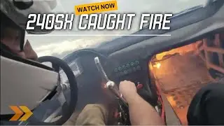 240sx caught fire on the track!!!