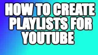 Tutorial How To Make Playlists On YouTube For More Views