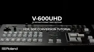 HDR and SDR with the Roland V-600UHD 4K HDR Video Switcher