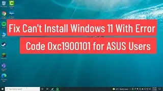 Fix Cant Install Windows 11 With Error Code 0xc1900101 for ASUS Users (Solved)