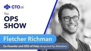 📺 EP31: Fletcher Richman, Co-founder & CEO of Halp (Acquired by Atlassian) | The Ops Show by CTO.ai