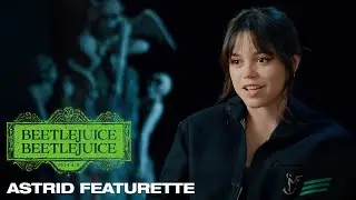 Beetlejuice Beetlejuice | Astrid Featurette