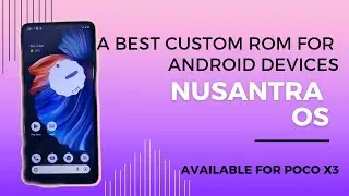 A BEST CUSTOM ROM FOR ANDROID DEVICES NUSANTRA OS AVAILABLE FOR POCO X3