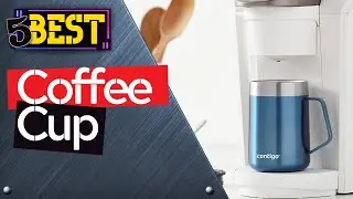 ✅ TOP 5 Best Coffee Cup: Today's Top Picks!