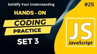 JavaScript Practice Set 3: JavaScript Course: Lecture 25