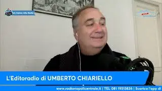 L'EDITORIALE DI UMBERTO CHIARIELLO 14/11: 