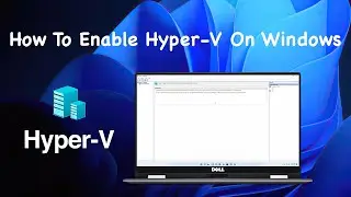 How To Enable Hyper V on Windows