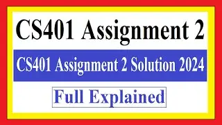 CS401 Assignment 2 | CS401 Assignment 2 Solution 2024 | CS401 Assignment 2
