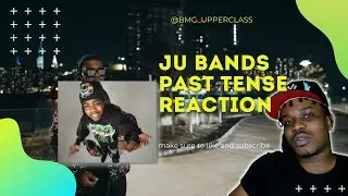 Ju Bands Past Tense Music Video shot by @wonton designz Upper Cla$$ Reaction