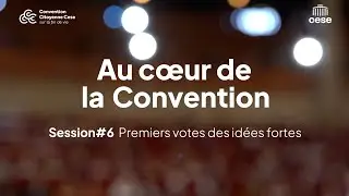 Au cœur de la Convention Citoyenne Session #6