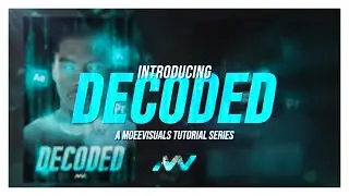 DECODED | A MoeeVisuals Tutorial Series