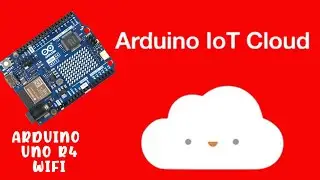 How To Connect Arduino Uno R4 WiFi to Arduino IoT Cloud 