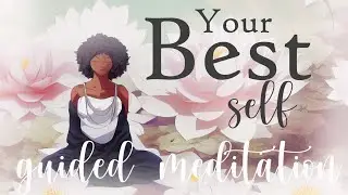 Your Best Self 10 minute Guided Meditation